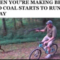 The coal begins to run. So the chase may begin