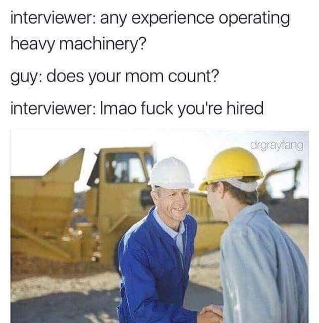 Does your mom count as heavy machinery? - meme