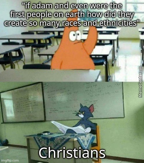 Actually, God created other humans apart from Adam and Eve. They just weren't popular. - meme