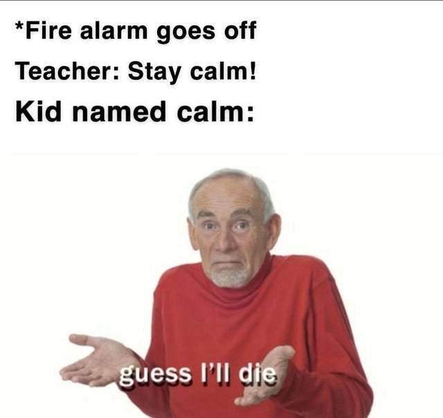 When the fire alarm goes off - meme