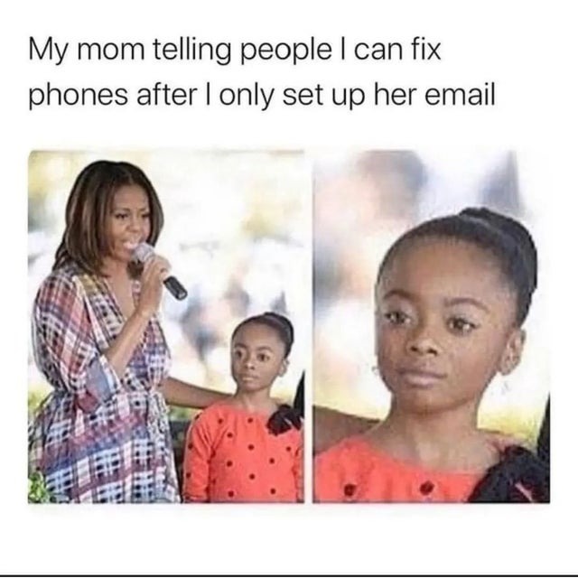 mom telling people i can fix phones - meme