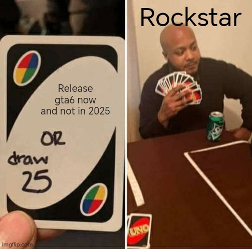 Rockstar either drops GTA 6 or we draw 25 cards forever - meme