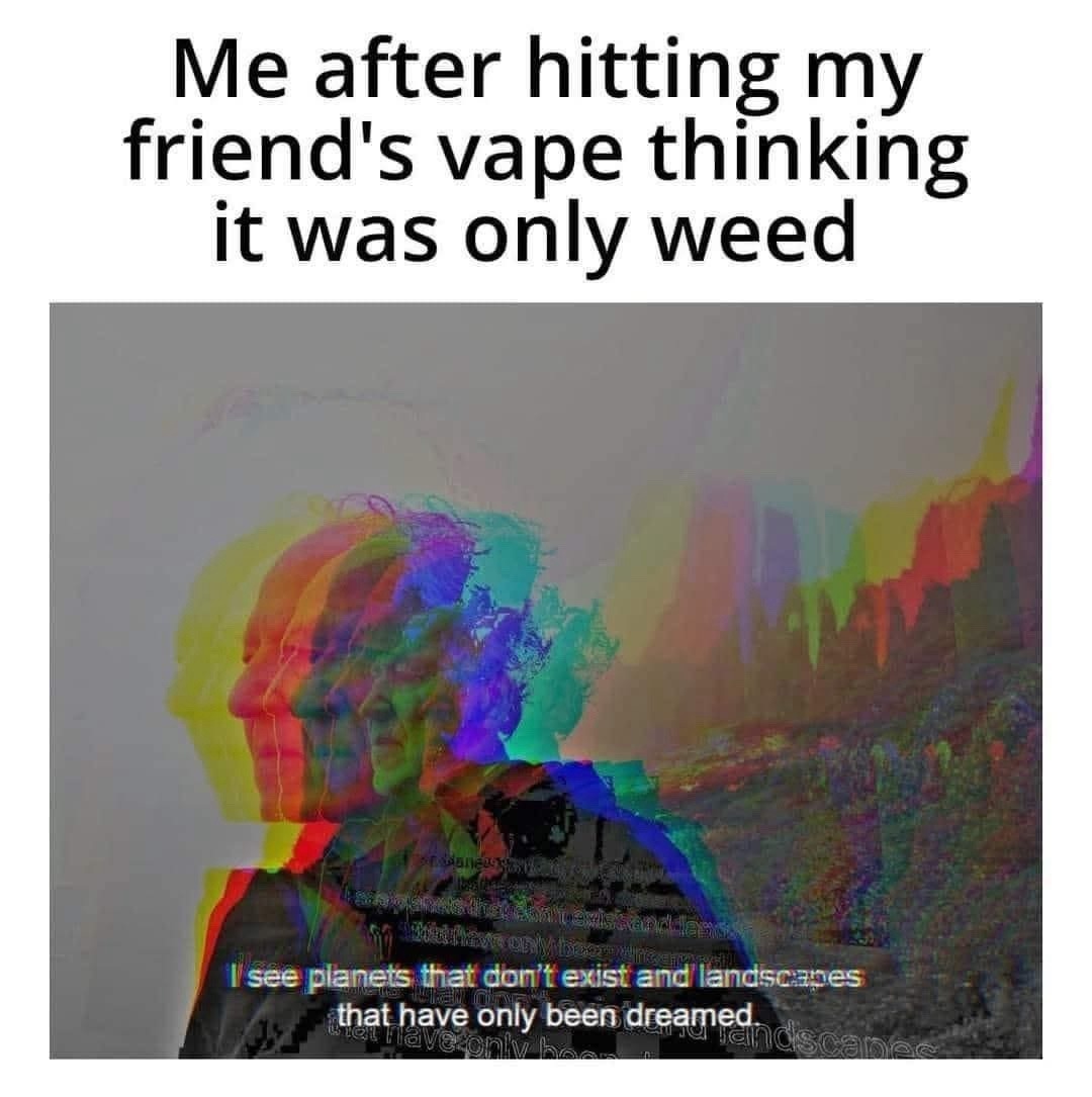 Took one hit off the vape, now I’m on Jupiter - meme