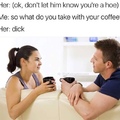 I bet she likes black coffee