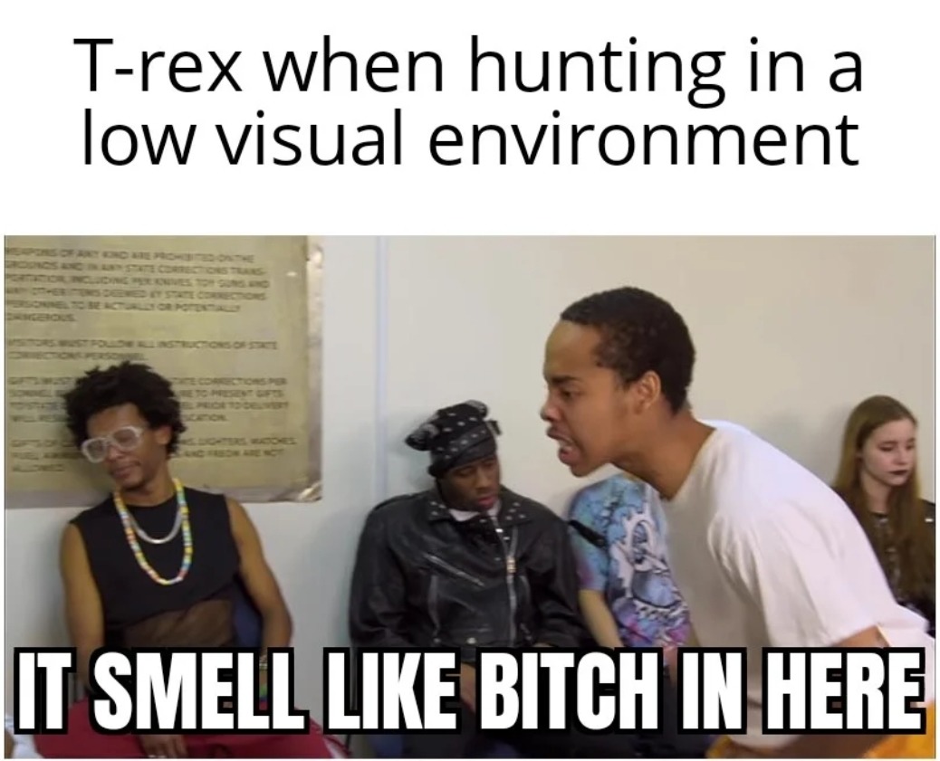 Context: T-rex has an excellent sense of smell - meme
