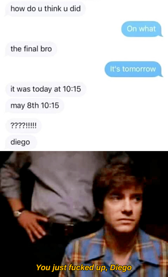 You just fucked up, Diego - meme