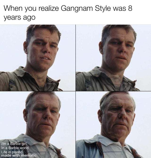 When you realize Gangnam Style was 8 years ago - meme