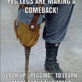 Peg legs