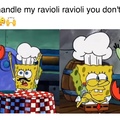 Ravioli ravioli give me the formuoli O_o