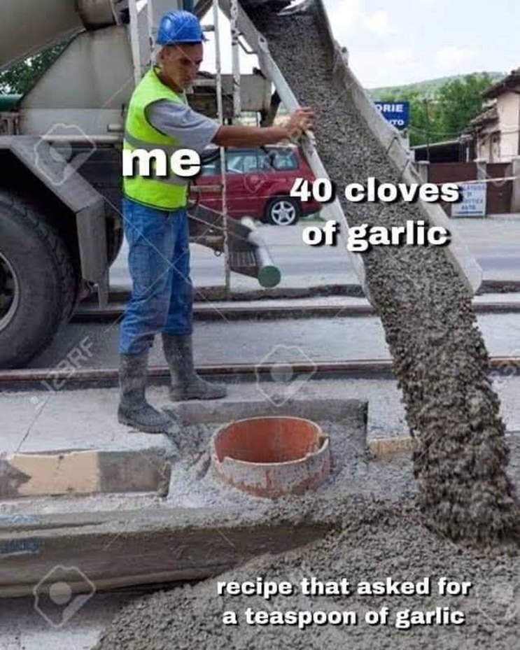 There's no such thing as too much garlic - meme