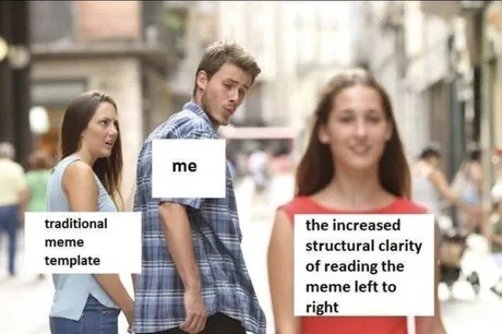 Me appreciating meme structure like it’s fine art