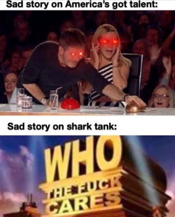 It's called SHARK tank for a reason. - meme