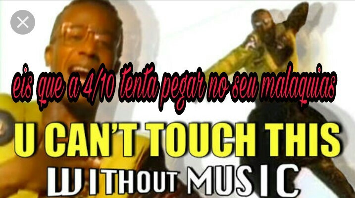 You can't touch this - meme