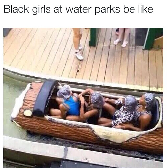 Black girls at water parks lol - meme