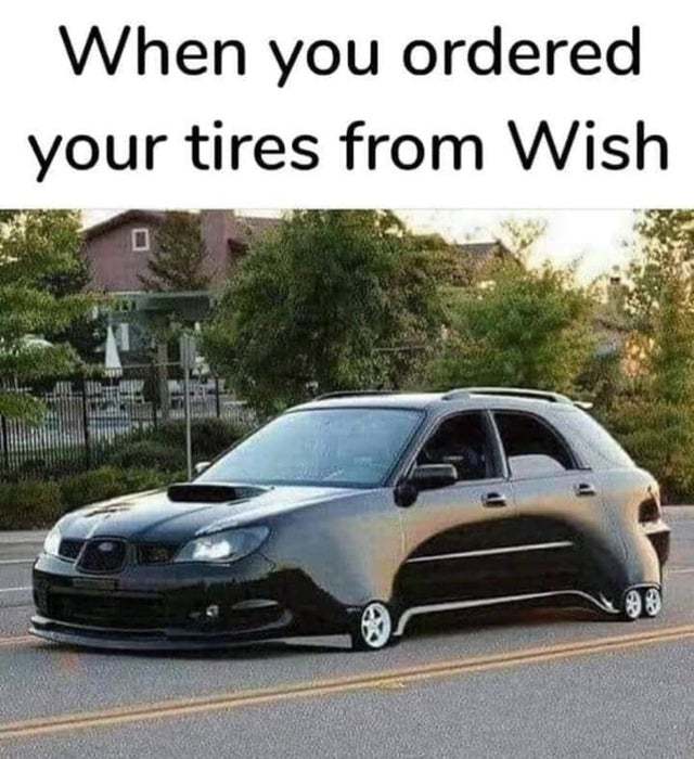 When you ordered your tires from Wish - meme