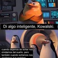 Kowalski a hablado