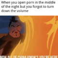 When you open porn in th emiddle of the night but you forgot to turn down the volume