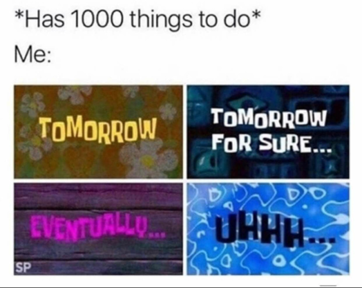 Gotta love procrastinating - meme