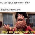 US Healthcare system can actually put a price on life!