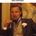 Bad memories last forever