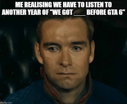 Another year of hearing 'we got this before GTA 6' starts now - meme