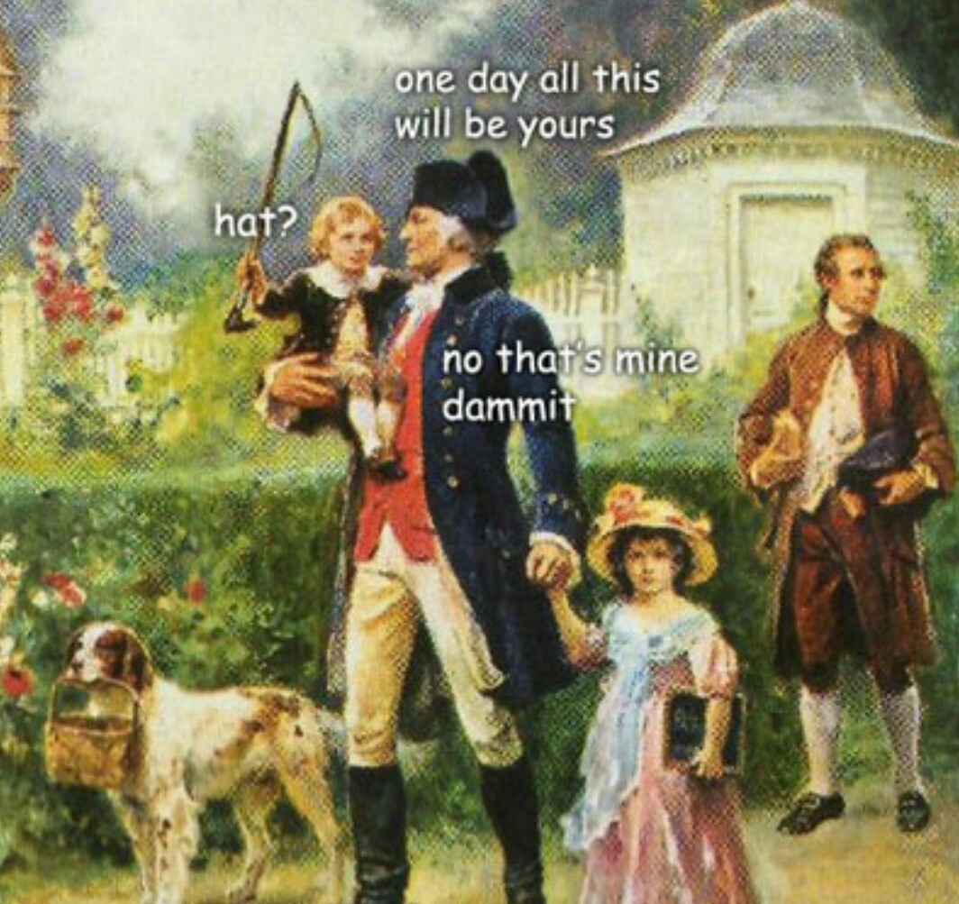 oh and all of them are by George Washington  - meme