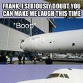 This plane seeing his friend fail and laughs like I would