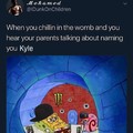 Who names their child Kyle??