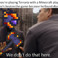 Terraria is better than minecraft. Period.
