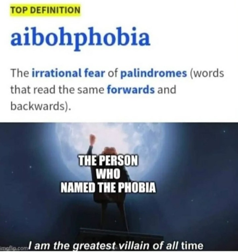 Trad : aibohphobia : la peur des mots miroir, le créateur du mot: je suis plus grand méchant de tout les temps - meme