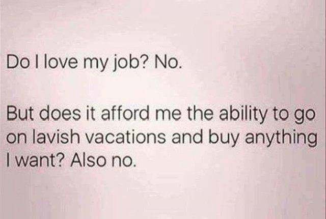 My job sucks and I can't afford the things I want - meme