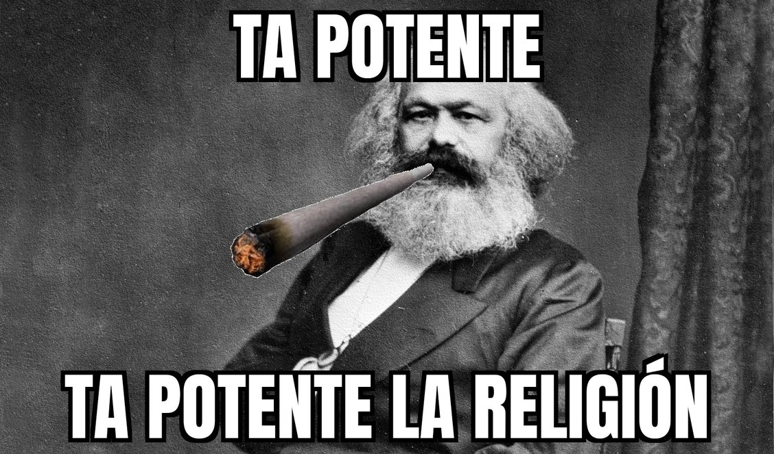 Marx dijo que la religión era el “opio" del pueblo, para el que no entendió - meme
