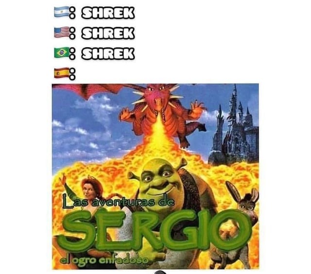 Sabían que en España Shrek salió con el nombre de las Aventuras de Sergio? - meme