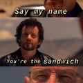 They call me the Sandwich