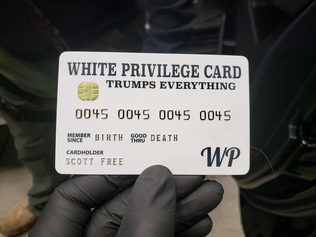 Where card?  AND, I have never experienced anything remotely related to white privilege. EVER. - meme