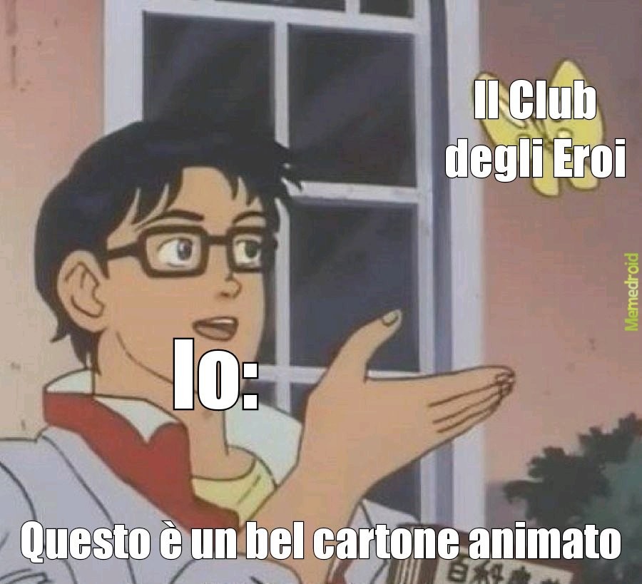 La mia opinione del cartone il Club degli Eroi - meme