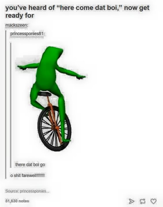 Now that this shit is long over... THERE GOES DAT BOI! - meme