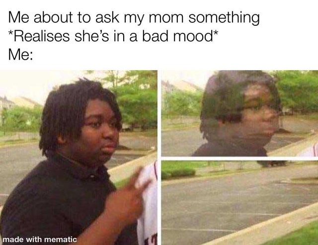 about to ask my mom something - meme