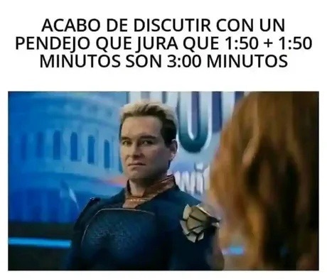 Discutiendo con alguien que cree que 1:50 + 1:50 = 3 minutos - meme