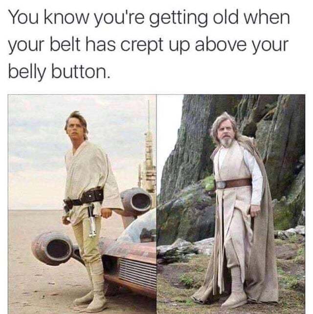 You know you're getting old when your belt has crept up above your belly button - meme