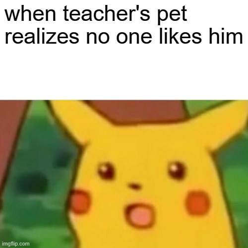 teachers pet be like - meme