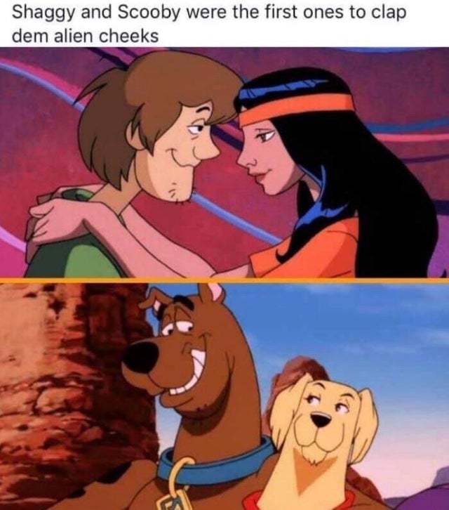 Shaggy and Scooby were the first ones to clap dem alien cheeks - meme
