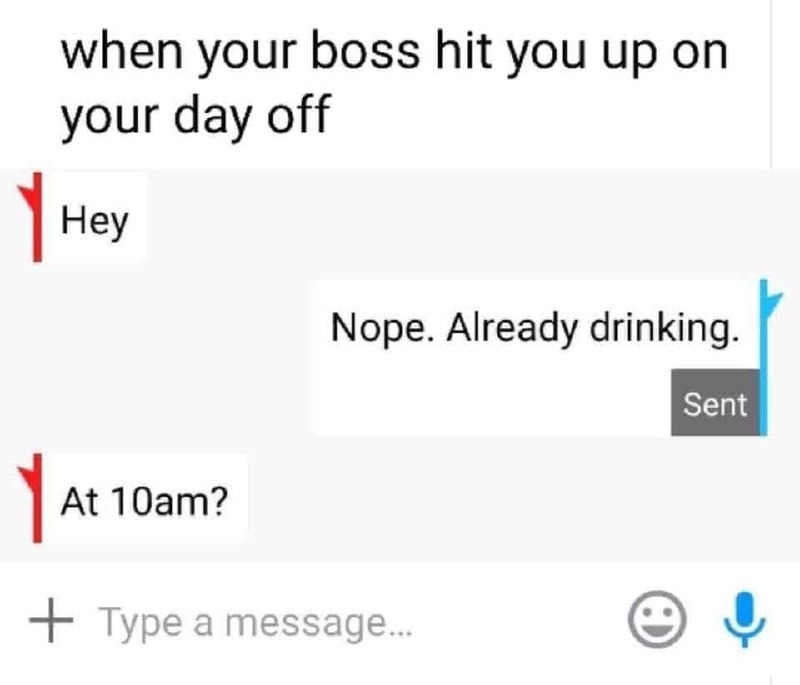 Boss texting you on your day off? Sorry, already drunk - meme