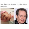 That's does my daughter look like Steve Buscemi?