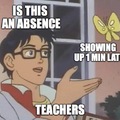 Teachers who mark you absent