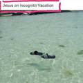 Jesus on incognito vacation