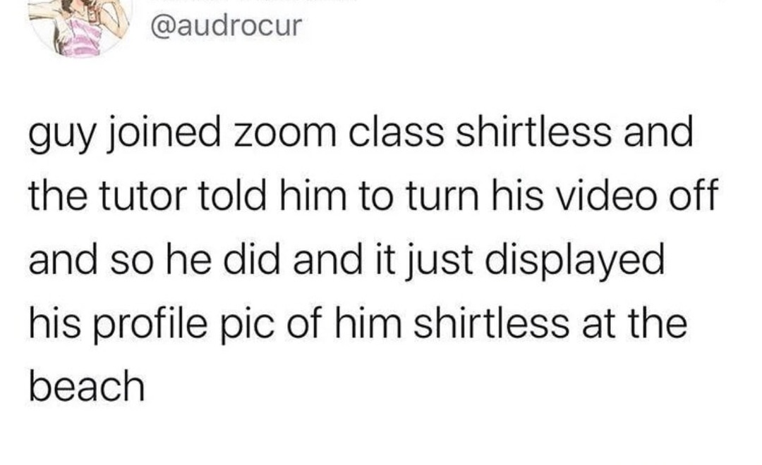 Tutor told him to turn off the cam... the profile pic said no - meme