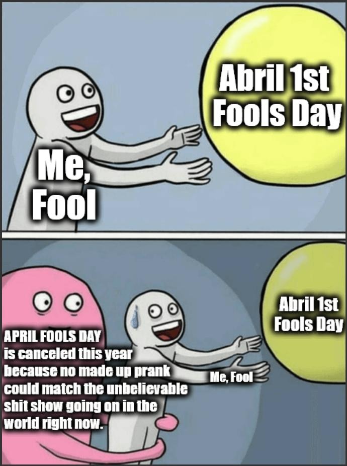 April Fools canceled cause real life out-pranked us all - meme