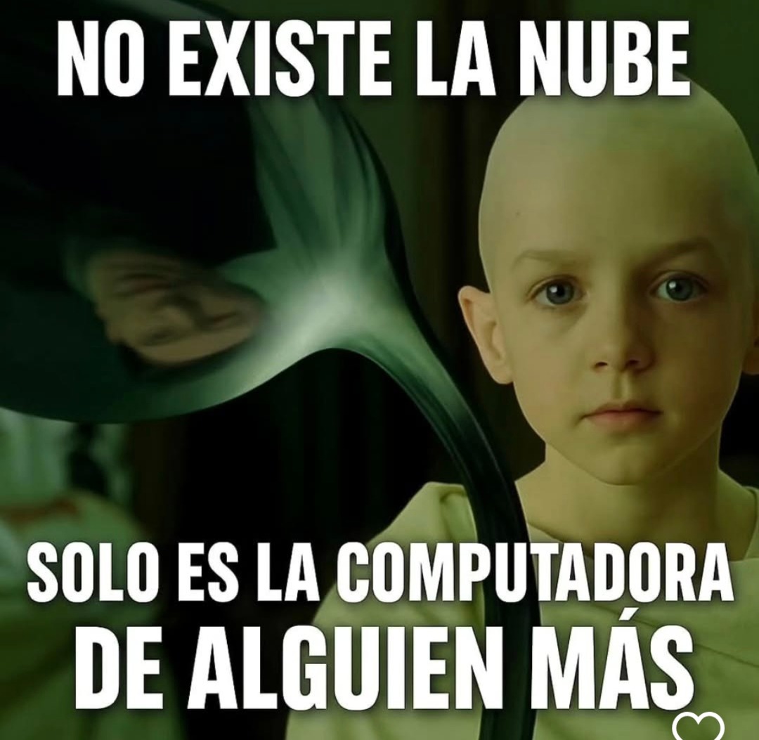 la nube no existe bro es solo la compu de otro - meme