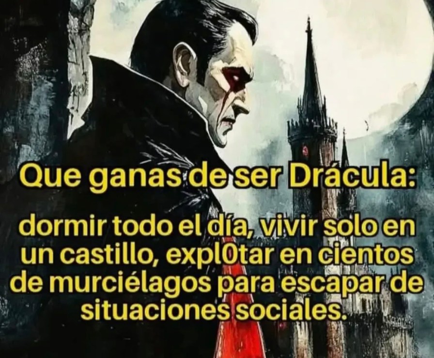 Quiero ser Drácula solo pa' dormir, huir de gente y vivir en castillo - meme